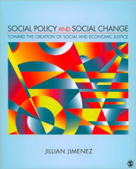 Title: Social Policy and Social Change: Toward the Creation of Social and Economic Justice / Edition 1, Author: Jillian A. Jimenez