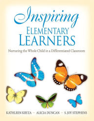 Title: Inspiring Elementary Learners: Nurturing the Whole Child in a Differentiated Classroom / Edition 1, Author: Kathleen Kryza