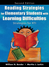 Title: Reading Strategies for Elementary Students With Learning Difficulties: Strategies for RTI, Author: William N. Bender