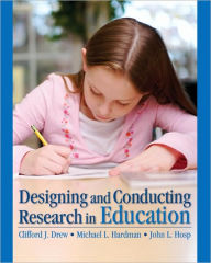 Title: Designing and Conducting Research in Education / Edition 1, Author: Clifford J. Drew