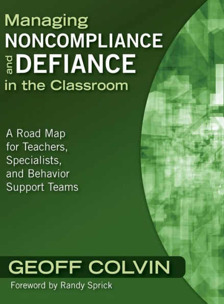 Managing Noncompliance and Defiance in the Classroom: A Road Map for Teachers, Specialists, and Behavior Support Teams / Edition 1