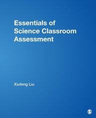 Title: Essentials of Science Classroom Assessment / Edition 1, Author: Xiufeng Liu