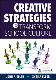 Title: Creative Strategies to Transform School Culture / Edition 1, Author: John F. Eller