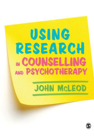 Title: Using Research in Counselling and Psychotherapy / Edition 1, Author: John McLeod