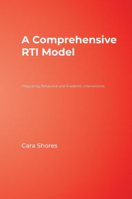 Title: A Comprehensive RTI Model: Integrating Behavioral and Academic Interventions / Edition 1, Author: Cara F. Shores