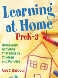 Title: Learning at Home, PreK-3: Homework Activities That Engage Children and Families / Edition 1, Author: Ann C. Barbour