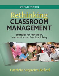 Title: Rethinking Classroom Management: Strategies for Prevention, Intervention, and Problem Solving / Edition 2, Author: Patricia L. Sequeira Belvel
