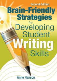 Title: Brain-Friendly Strategies for Developing Student Writing Skills / Edition 2, Author: Anne M. Hanson