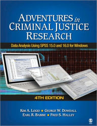 Title: Adventures in Criminal Justice Research: Data Analysis Using SPSS 15.0 and 16.0 for Windows / Edition 4, Author: Kim A. Logio