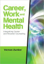 Career, Work, and Mental Health: Integrating Career and Personal Counseling / Edition 1