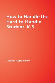 Title: How to Handle the Hard-to-Handle Student, K-5, Author: Maryln S. Appelbaum