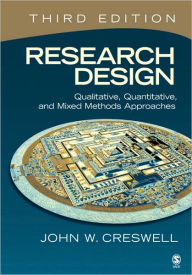 Title: Research Design: Qualitative, Quantitative, and Mixed Methods Approaches / Edition 3, Author: John W. Creswell