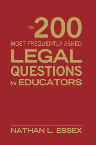 Title: The 200 Most Frequently Asked Legal Questions for Educators / Edition 1, Author: Nathan L. Essex