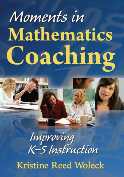 Moments in Mathematics Coaching: Improving K-5 Instruction / Edition 1