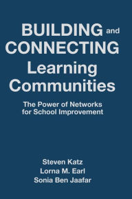 Title: Building and Connecting Learning Communities: The Power of Networks for School Improvement / Edition 1, Author: Steven Katz