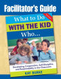 Facilitator's Guide to What to Do With the Kid Who... / Edition 3