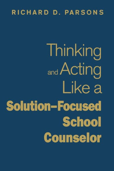 Thinking and Acting Like a Solution-Focused School Counselor / Edition 1