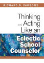 Thinking and Acting Like an Eclectic School Counselor / Edition 1