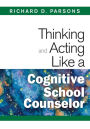 Thinking and Acting Like a Cognitive School Counselor / Edition 1