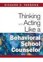 Thinking and Acting Like a Behavioral School Counselor / Edition 1