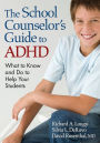 The School Counselor's Guide to ADHD: What to Know and Do to Help Your Students / Edition 1