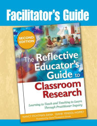 Title: The Reflective Educator's Guide to Classroom Research: Facilitator's Guide / Edition 2, Author: Diane Yendol-Hoppey
