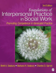 Title: Foundations of Interpersonal Practice in Social Work: Promoting Competence in Generalist Practice / Edition 3, Author: Brett A. Seabury
