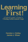 Learning First!: A School Leader's Guide to Closing Achievement Gaps / Edition 1