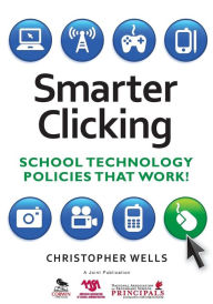 Title: Smarter Clicking: School Technology Policies That Work!, Author: Christopher W Wells