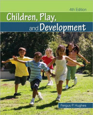 Title: Children, Play, and Development / Edition 4, Author: Fergus P. Hughes