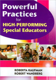 Title: Powerful Practices for High-Performing Special Educators / Edition 1, Author: Roberta C. Kaufman