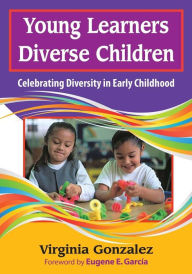 Title: Young Learners, Diverse Children: Celebrating Diversity in Early Childhood / Edition 1, Author: Virginia M. Gonzalez