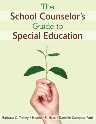 Title: The School Counselor's Guide to Special Education / Edition 1, Author: Barbara C. Trolley