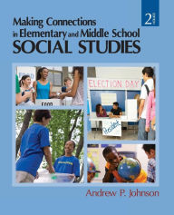 Title: Making Connections in Elementary and Middle School Social Studies / Edition 2, Author: Andrew P. Johnson