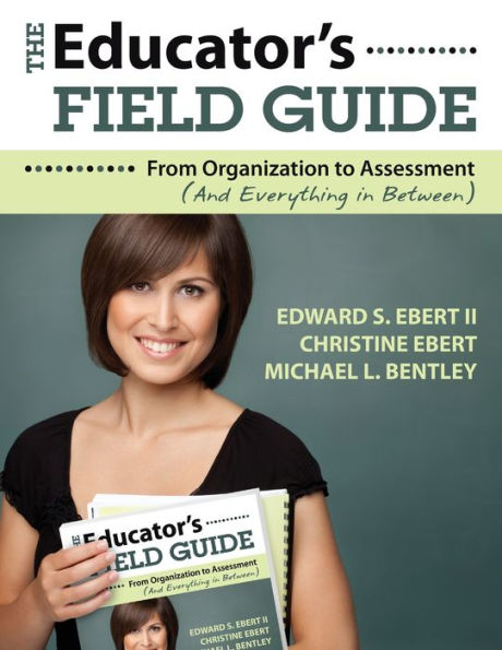 The Educator's Field Guide: From Organization to Assessment (And Everything in Between) / Edition 1