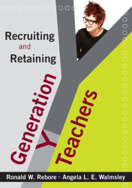 Title: Recruiting and Retaining Generation Y Teachers, Author: Ronald W. Rebore