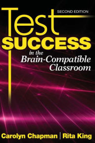 Title: Test Success in the Brain-Compatible Classroom, Author: Carolyn M. Chapman
