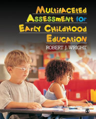 Title: Multifaceted Assessment for Early Childhood Education / Edition 1, Author: Robert J. Wright