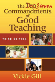 Title: The Eleven Commandments of Good Teaching / Edition 3, Author: Vickie Gill