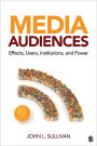 Media Audiences: Effects, Users, Institutions, and Power / Edition 1