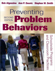 Title: Preventing Problem Behaviors: Schoolwide Programs and Classroom Practices / Edition 2, Author: Bob Algozzine