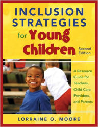 Title: Inclusion Strategies for Young Children: A Resource Guide for Teachers, Child Care Providers, and Parents / Edition 2, Author: Lorraine O. Moore