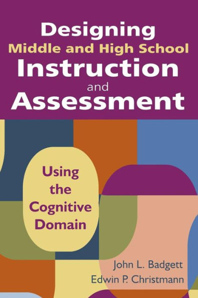 Designing Middle and High School Instruction and Assessment: Using the Cognitive Domain / Edition 1