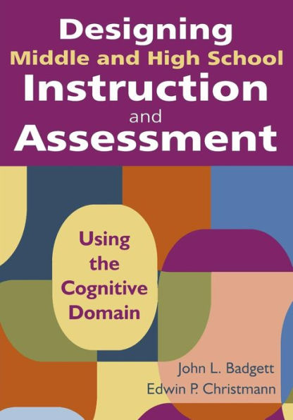 Designing Middle and High School Instruction and Assessment: Using the Cognitive Domain / Edition 1