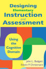 Designing Elementary Instruction and Assessment: Using the Cognitive Domain / Edition 1