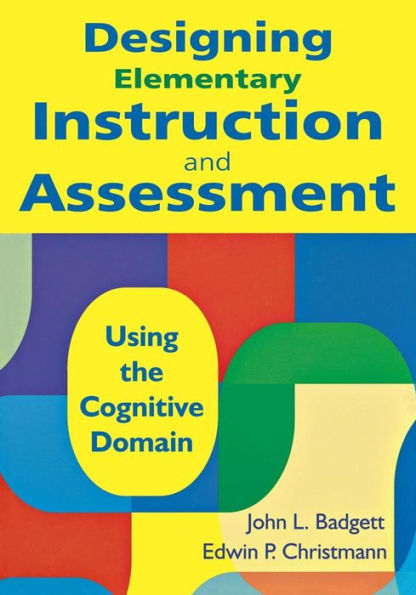 Designing Elementary Instruction and Assessment: Using the Cognitive Domain / Edition 1