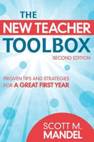 Title: The New Teacher Toolbox: Proven Tips and Strategies for a Great First Year, Author: Scott M. Mandel