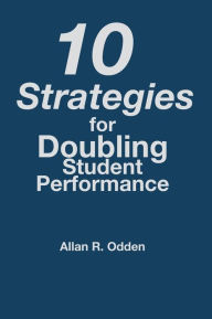 Title: 10 Strategies for Doubling Student Performance / Edition 1, Author: Allan R. Odden