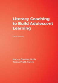 Title: Literacy Coaching to Build Adolescent Learning: 5 Pillars of Practice / Edition 1, Author: Nancy DeVries Guth