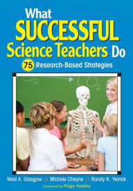 Title: What Successful Science Teachers Do: 75 Research-Based Strategies / Edition 1, Author: Neal A. Glasgow